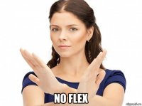  no flex