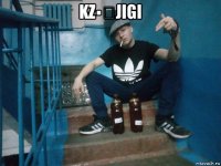 kz▪︎jigi 