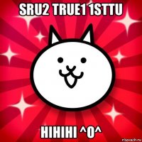 sru2 true1 1sttu hihihi ^o^