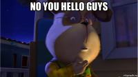 no you hello guys 