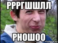 ррргшшлл рношоо