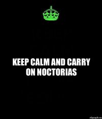 Keep calm and carry on Noctorias