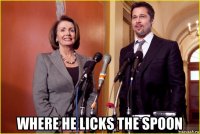  where he licks the spoon
