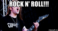 rock n' roll!!! 