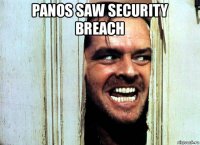 panos saw security breach 