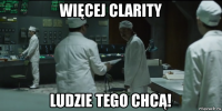 więcej clarity ludzie tego chcą!