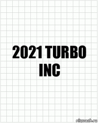 2021 turbo inc
