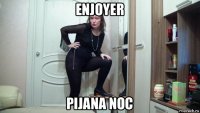 enjoyer pijana noc