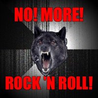 no! more! rock 'n roll!