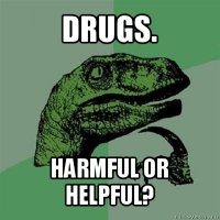 drugs. harmful or helpful?