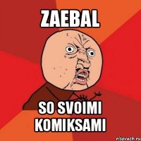 zaebal so svoimi komiksami