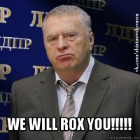  we will rox you!!!