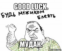 good luck. mудак.