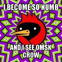 i become so numb and i see omsk crow