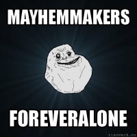 mayhemmakers foreveralone