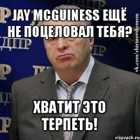 jay mcguiness ещё не поцеловал тебя? хватит это терпеть!