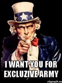  i want you for excluzive army