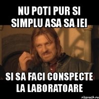 nu poti pur si simplu asa sa iei si sa faci conspecte la laboratoare