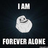 i am forever alone