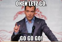 окей letz go. go go go!