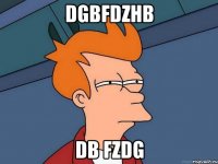 dgbfdzhb db fzdg