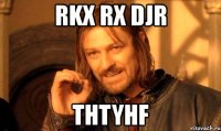 rkx rx djr thtyhf