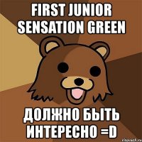 first junior sensation green должно быть интересно =d