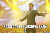  passed the philosophy exam :d