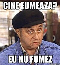 cine fumeaza? eu nu fumez