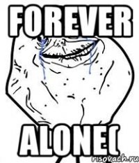 forever alone(