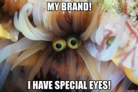 my brand! i have special eyes!