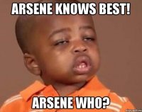 arsene knows best! arsene who?