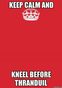 keep calm and kneel before thranduil