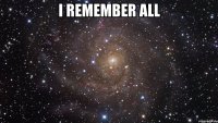 i remember all 