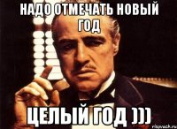 надо отмечать новый год целый год )))