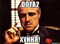 dota2 хуйня!