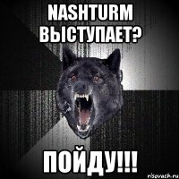 nashturm выступает? пойду!!!