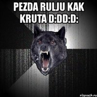 pezda rulju kak kruta d:dd:d: 