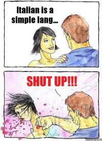 Italian is a simple lang... Shut up!!!