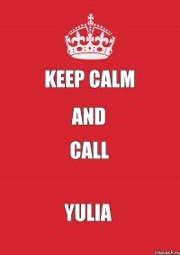keep calm and call YULIA