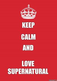 keep calm and love Supernatural
