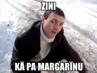 zini kā pa margarīnu