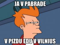 ja v pabrade v pizdu edu v vilnius