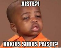 aiste?! kokius sudus paiste?