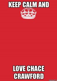 keep calm and love chace crawford