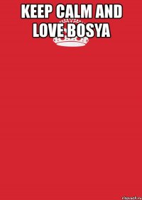keep calm and love bosya 
