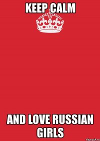 keep calm and love russian girls