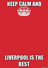 keep calm and liverpool is the best
