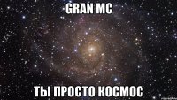 gran mc ты просто космос