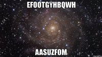 efootgyhbqwh aasuzfom